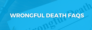 Wrongful Death FAQs